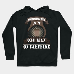 Old Man Coffee Caffeine Father's Day Gift Grandpa Hoodie